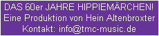 DAS 60er JAHRE HIPPIEMRCHEN!
Eine Produktion von Hein Altenbroxter
Kontakt: info@tmc-music.de